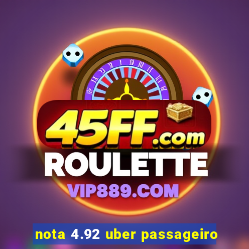 nota 4.92 uber passageiro